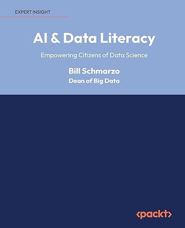 expert insight al and data literacy empowering citizens of data science 1st edition bill schmarzo, dean of