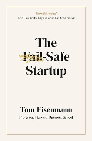the fail safe startup your roadmap for entrepreneurial success 1st edition tom eisenmann 0241420172,