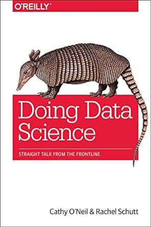 doing data science straight talk from the frontline 1st edition cathy oneil, rachel schutt 1449358659,