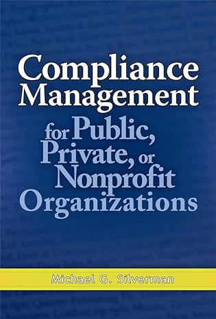 compliance management for public private or non profit organizations 1st edition michael silverman