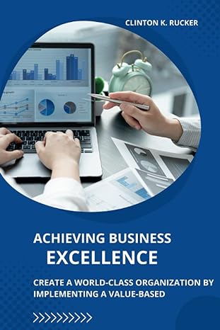 achieving business excellence create a world class organization by implementing a value based 1st edition