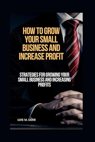 how to grow your small business and increase profit strategies for growing your small business and increasing