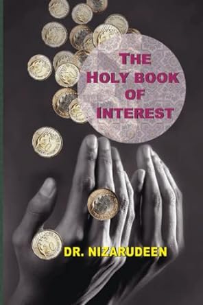 the holy book of interest bank interest and riba are not one and the same 1st edition dr. nizarudeen mohammed
