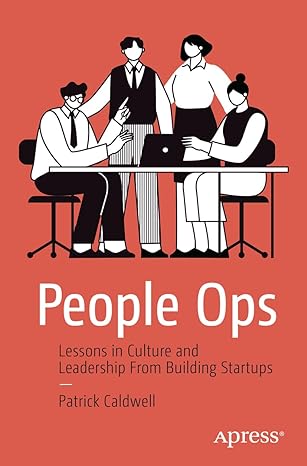people ops lessons in culture and leadership from building startups 1st edition patrick caldwell 1484298187,