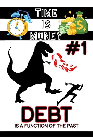 time is money #1 debt is a function of the past 1st edition joshua king 979-8377507444