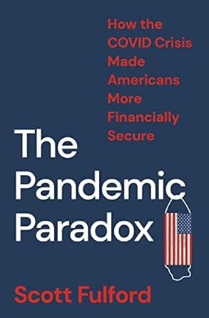 the pandemic paradox how the covid crisis made americans more financially secure 1st edition scott fulford