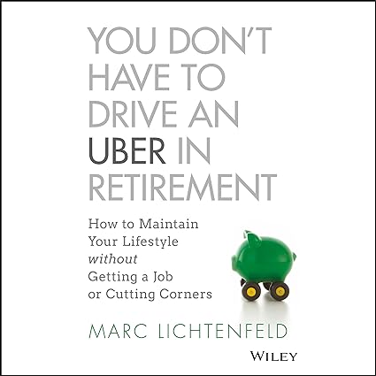 you don t have to drive an uber in retirement how to maintain your lifestyle without getting a job or cutting