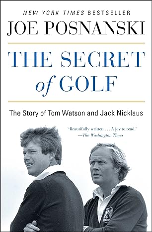 the secret of golf the story of tom watson and jack nicklaus 1st edition joe posnanski 1476766444,