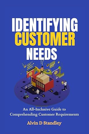 identifying customer needs an all inclusive guide to comprehending customer requirements 1st edition alvin d