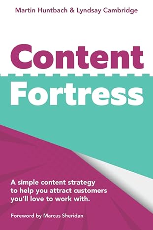 content fortress a simple content marketing strategy that helps you attract customers youll love to do