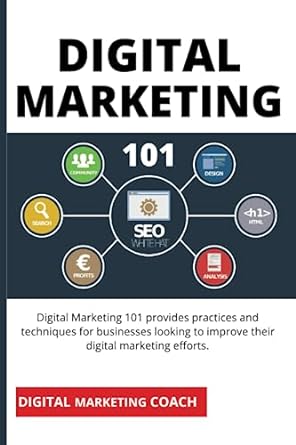 digital marketing 101 provides practices and techniques for businesses looking to improve their digital