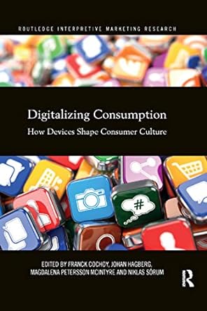 digitalizing consumption how devices shape consumer culture 1st edition franck cochoy ,johan hagberg