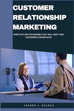 customer relationship marketing effective crm techniques that will keep your customers coming back 1st