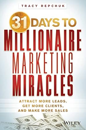 31 days to millionaire marketing miracles attract more leads get more clients and make more sales 1st edition