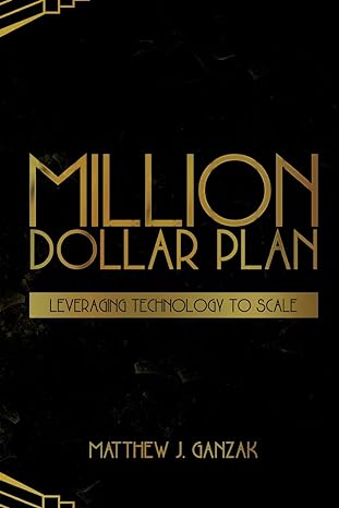 million dollar plan leveraging technology to scale 1st edition matthew j ganzak 0692654577, 978-0692654576