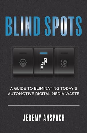 blind spots a guide to eliminating today s automotive digital media waste 1st edition jeremy anspach