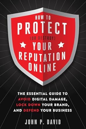 how to protect your reputation online the essential guide to avoid digital damage lock down your brand and