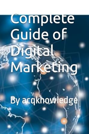 complete guide of digital marketing by acqknowledge 1st edition priyank shaw 979-8864385326