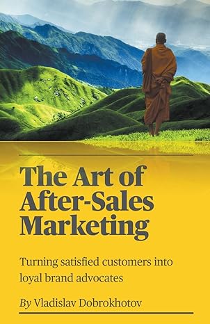 the art of after sales marketing turning satisfied customers into loyal brand advocates 1st edition vladislav
