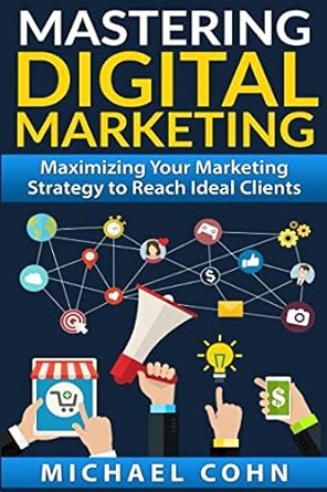 mastering digital marketing maximizing your marketing strategy to reach ideal clients 1st edition michael