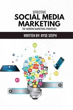 effective social media marketing the modern marketing strategies 1st edition ryse steph 979-8854513791