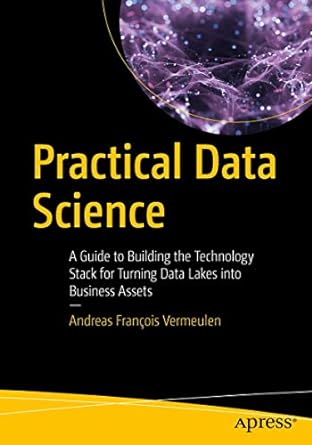 practical data science a guide to building the technology stack for turning data lakes into business assets
