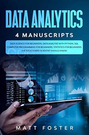 Data Analytics 4 Manuscripts Data Science For Beginners Data Analysis With Python Sol Computer Programming For Beginners Statistics For Beginners The Tools Every Scientist Should Know