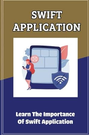 swift application learn the importance of swift application 1st edition burl barron b0bqhmd3bc, 979-8370769665