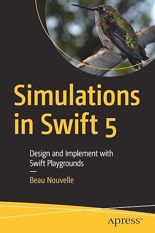 simulations in swift 5 design and implement with swift playgrounds 1st edition beau nouvelle 1484253361,