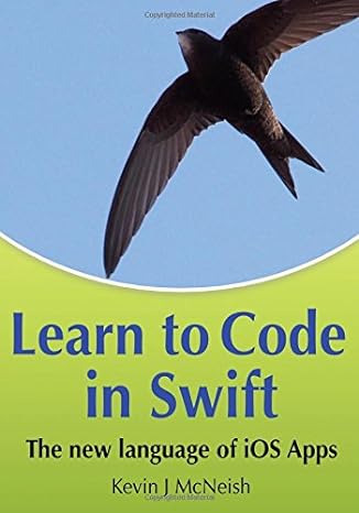 learn to code in swift the new language of ios apps 1st edition kevin j mcneish 0988232774, 978-0988232778