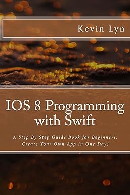 ios 8 programming with swift a step by step guide book for beginners create your own app in one day 2nd