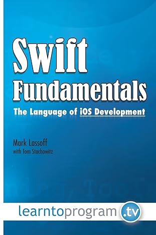 swift fundamentals the language of ios development 1st edition mark lassoff ,mr tom stachowitz 0990402053,