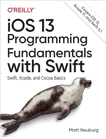 ios 13 programming fundamentals with swift swift xcode and cocoa basics 1st edition matt neuburg 1492074535,
