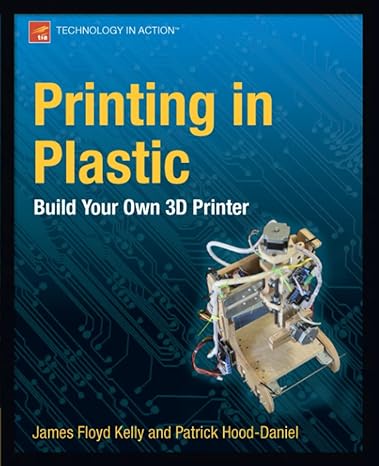 printing in plastic build your own 3d printer 1st edition james floyd kelly ,patrick hood-daniel 1430234431,