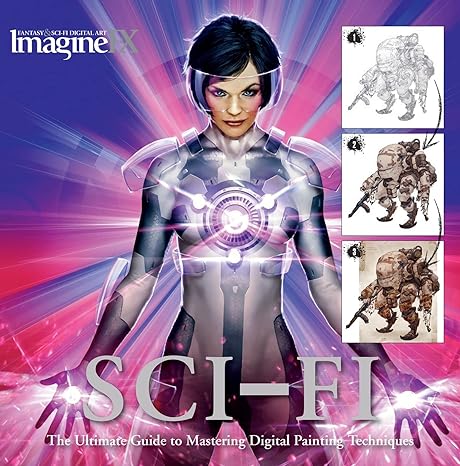 sci fi the ultimate guide to mastering digital painting techniques 1st edition imaginefx 1843406764,