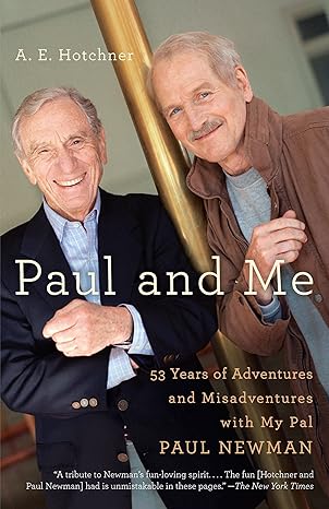 paul and me fifty three years of adventures and misadventures with my pal paul newman 1st edition a e
