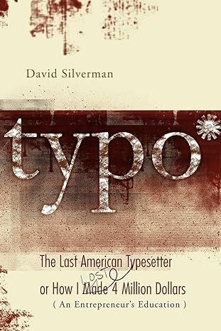 typo the last american typesetter or how i made and lost 4 million dollars 1st edition david silverman