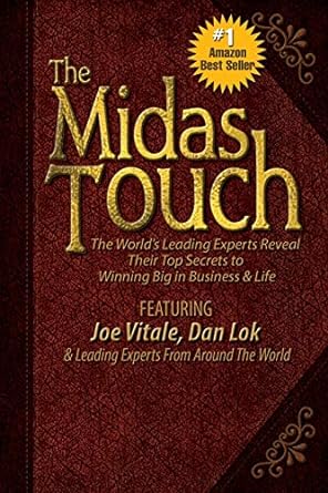 the midas touch the world s leading experts reveal their top secrets to winning big in business and life 1st