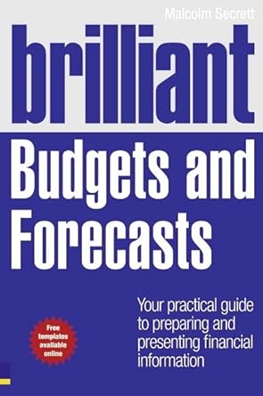 brilliant budgets and forecasts your practical guide to preparing and presenting financial information 1st