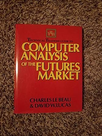 technical traders guide to computer analysis of the futures markets 1st edition charles lebeau ,david lucas