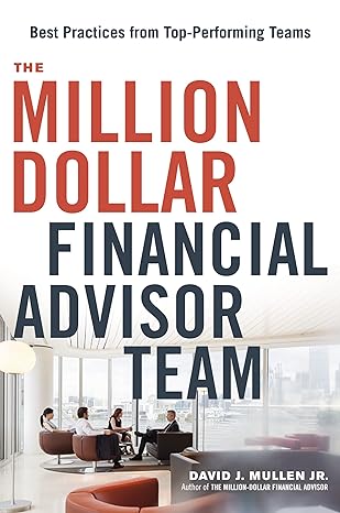 the million dollar financial advisor team best practices from top performing teams 1st edition david j.