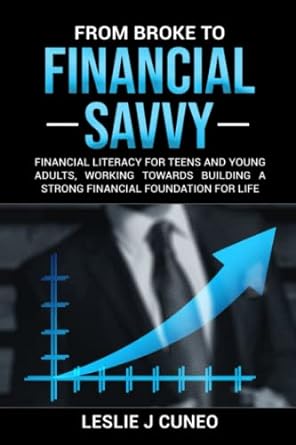 from broke to finsncially savvy financial literacy for teens and young adults working towards building a