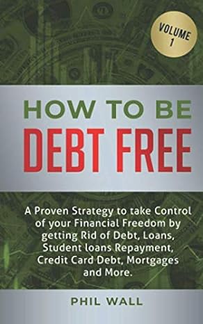 how to be debt free a proven strategy to take control of your financial freedom by getting rid of debt loans
