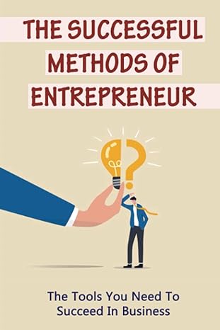 the successful methods of entrepreneur the tools you need to succeed in business 1st edition vanita anewalt