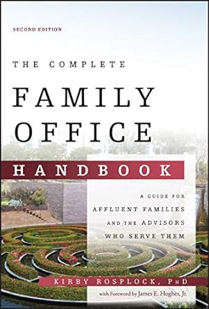 the complete family office handbook a guide for affluent families and the advisors who serve them 2nd edition
