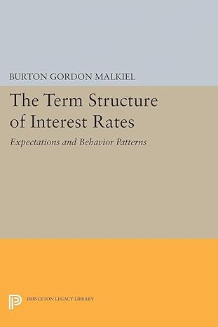 term structure of interest rates expectations and behavior patterns 1st edition burton gordon malkiel