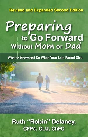 preparing to go forward without mom or dad what to know and do when your last parent dies 1st edition ruth