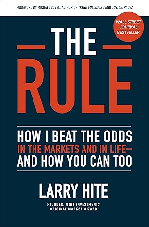 the rule how i beat the odds in the markets and in life and how you can too 1st edition larry hite ,michael