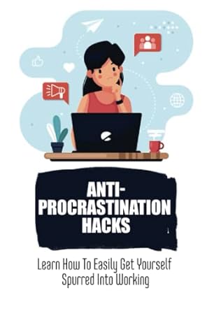anti procrastination hacks learn how to easily get yourself spurred into working 1st edition nolan ebener