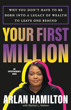 your first million why you don t have to be born into a legacy of wealth to leave one behind 1st edition